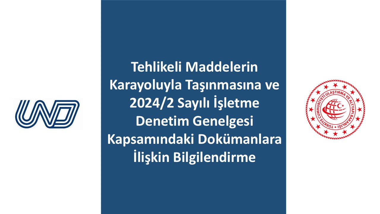 Tehlikeli Maddelerin Karayoluyla Taşınmasına ve 2024/2 Sayılı İşletme Denetim Genelgesi Kapsamındaki Dokümanlara İlişkin Bilgilendirme
