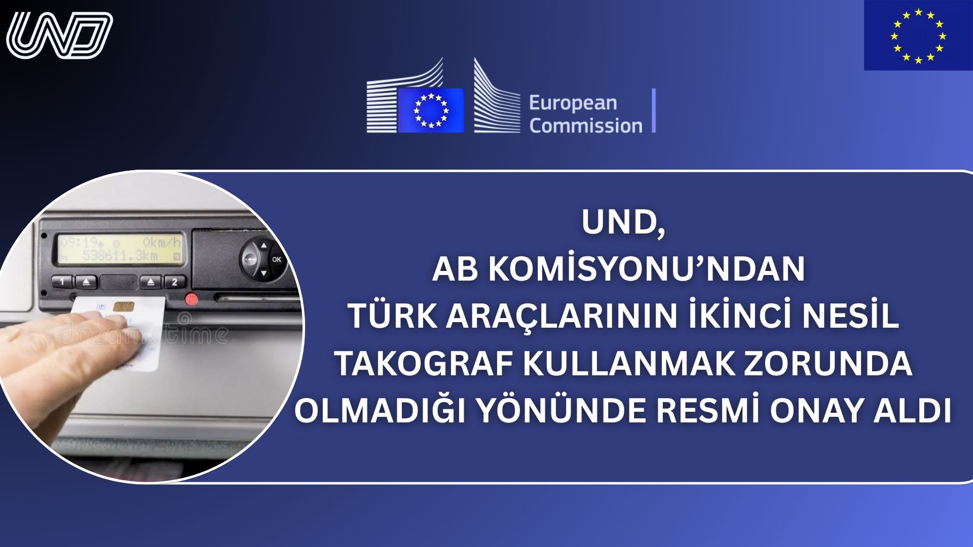 UND, AB Komisyonu’ndan Türk Araçlarının İkinci Nesil Takograf Kullanmak Zorunda Olmadığı Yönünde Resmi Onay Aldı