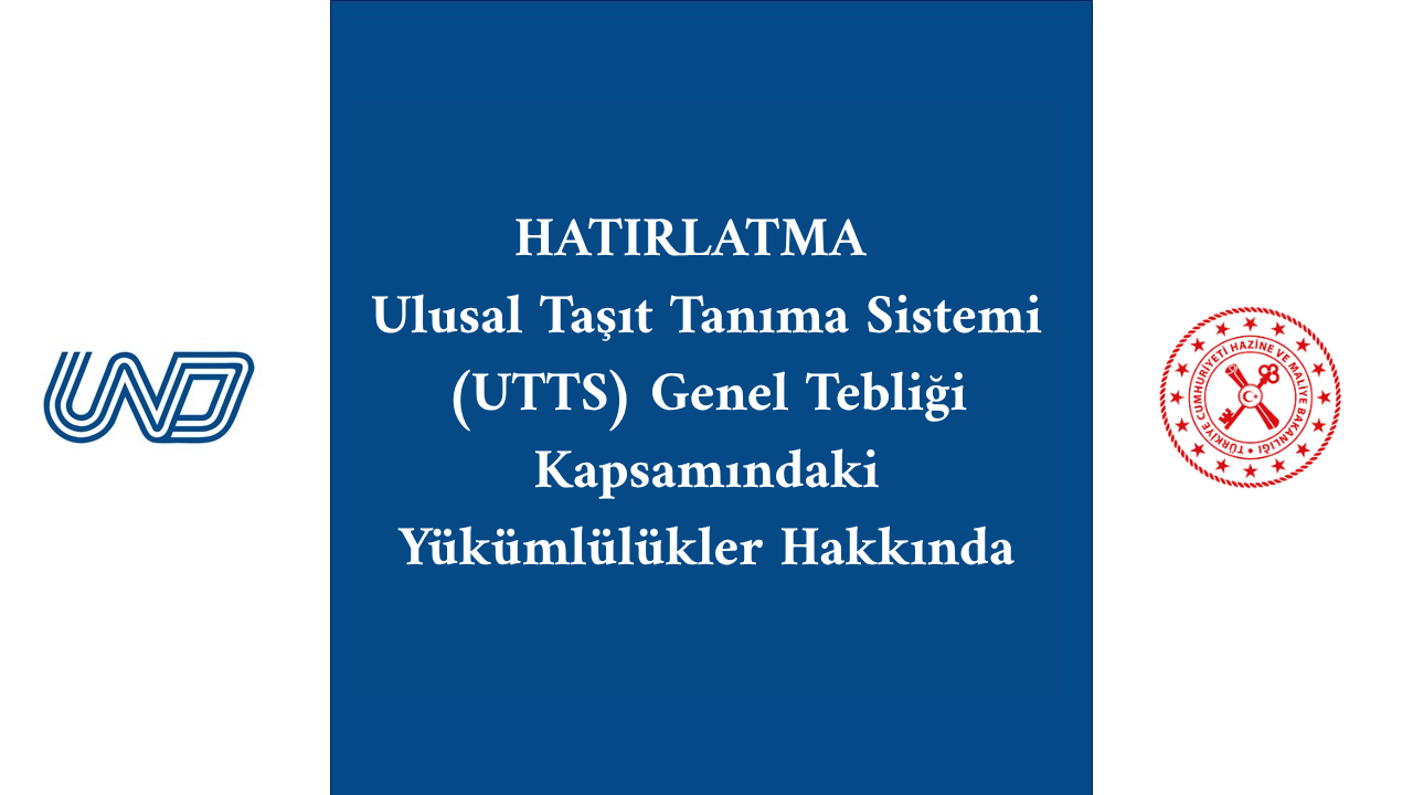 Hatırlatma : Ulusal Taşıt Tanıma Sistemi (UTTS) Genel Tebliği Kapsamındaki Yükümlülükler Hakkında