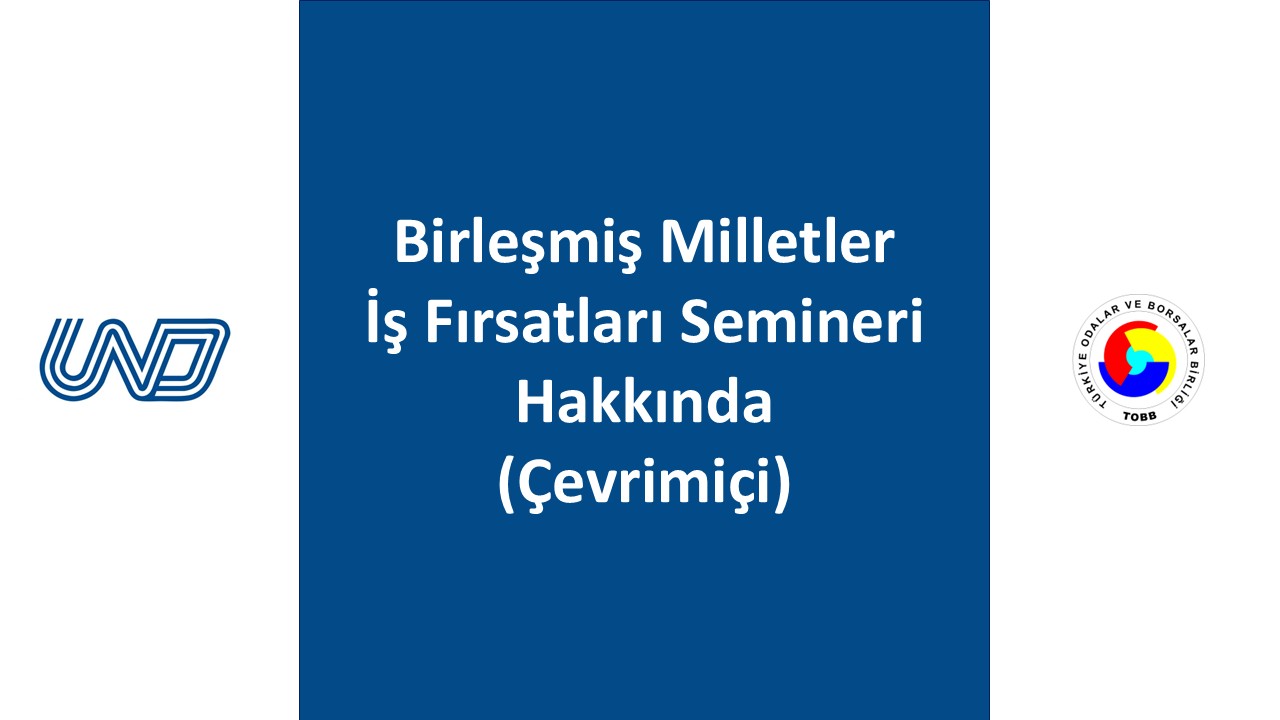 TOBB : Birleşmiş Milletler İş Fırsatları Semineri Hakkında