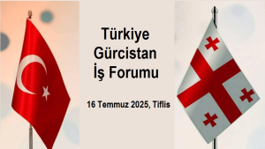 Türkiye-Gürcistan İş Forumu, 16 Temmuz 2025, Tiflis
