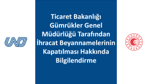 Ticaret Bakanlığı Gümrükler Genel Müdürlüğü Tarafından İhracat Beyannamelerinin Kapatılması Hakkında Bilgilendirme