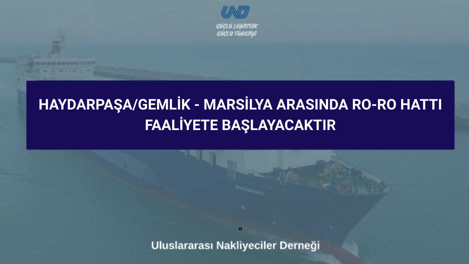 Haydarpaşa/Gemlik – Marsilya Arasında Ro-Ro Hattı Faaliyete Başlayacaktır