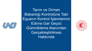 Tarım ve Orman Bakanlığı Kontrolüne Tabi Eşyanın Kontrol İşlemlerinin Edirne Gar Geçici Gümrükleme Alanından Gerçekleştirilmesi Hakkında
