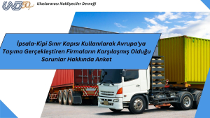 İpsala-Kipi Sınır Kapısı Kullanılarak Avrupa'ya Taşıma Gerçekleştiren Firmaların Dikkatine