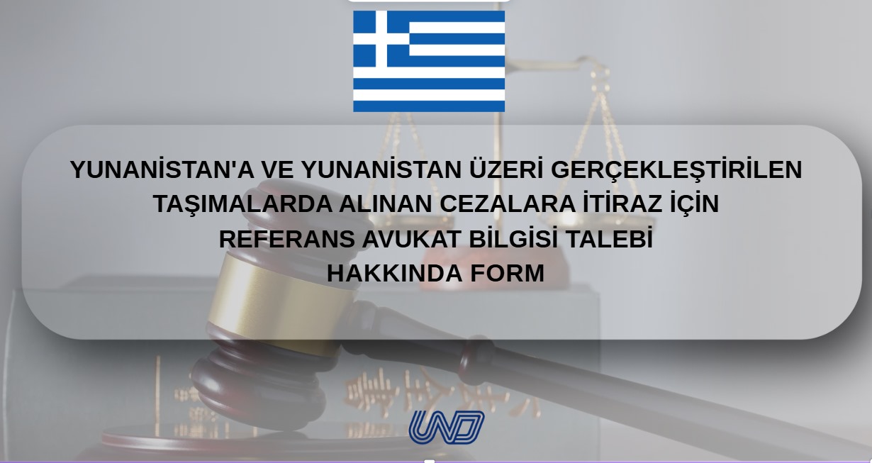 Yunanistan'a ve Yunanistan Üzeri Gerçekleştirilen Taşımalarda Alınan Cezalara İtiraz İçin Referans Avukat Bilgisi Talebi Hakkında Form