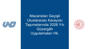 Macaristan Geçişli Uluslararası Karayolu Taşımalarında 2026 Yılı Güzergâh Uygulamaları Hk.