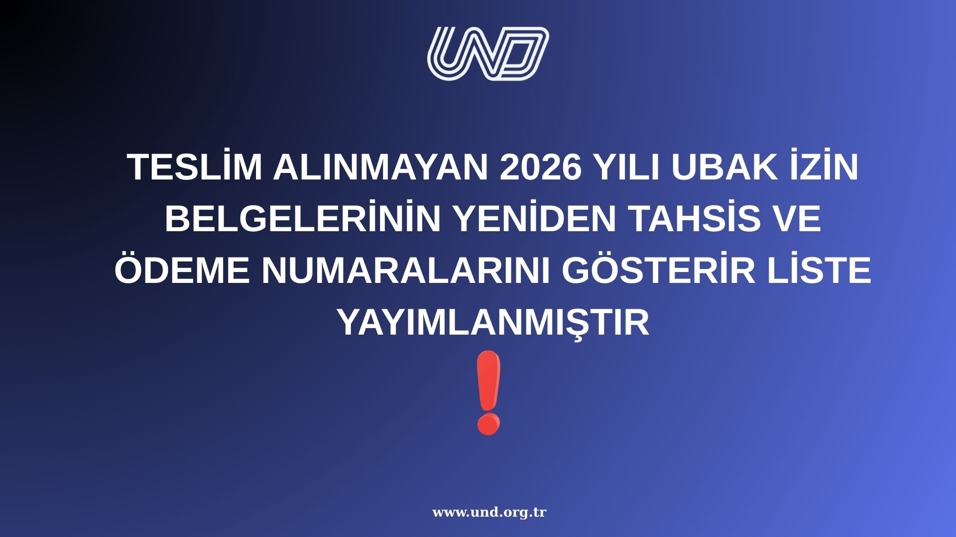 Teslim Alınmayan 2026 Yılı UBAK İzin Belgelerinin Yeniden Tahsis ve Ödeme Numaralarını Gösterir Liste Yayımlanmıştır