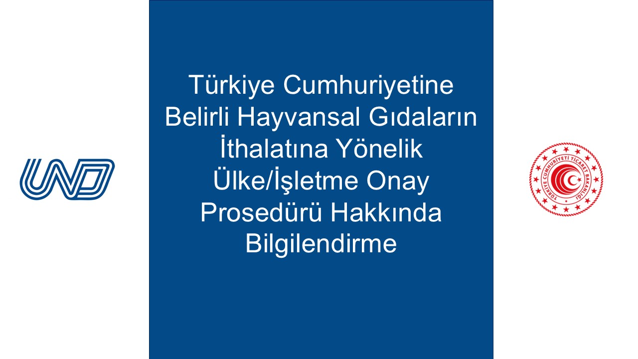 Türkiye Cumhuriyetine Belirli Hayvansal Gıdaların İthalatına Yönelik Ülke/İşletme Onay Prosedürü Hakkında Bilgilendirme
