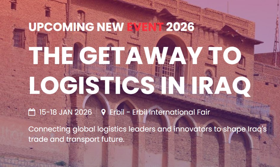 Irak, Erbil Lojistik Fuarı, 15-18 Ocak 2026 tarihlerinde, Erbil’de Düzenleniyor