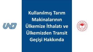 Kullanılmış Tarım Makinalarının Ülkemize İthalatı ve Ülkemizden Transit Geçişi Hakkında