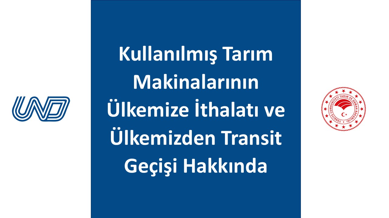 Kullanılmış Tarım Makinalarının Ülkemize İthalatı ve Ülkemizden Transit Geçişi Hakkında