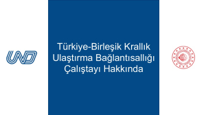 Hatırlatma : Türkiye-Birleşik Krallık Ulaştırma Bağlantısallığı Çalıştayı Hakkında