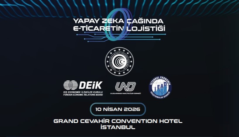 Yapay Zekâ Çağında E-Ticaretin Lojistiği Zirvesi 10 Nisan’da Gerçekleştirilecek
