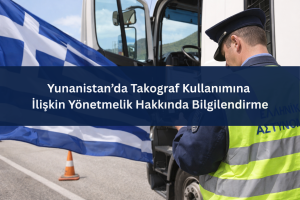 Yunanistan’da Takograf Kullanımına İlişkin Yönetmelik Hakkında Bilgilendirme
