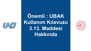 Önemli : UBAK Kullanım Kılavuzu 3.13. Maddesi Hakkında