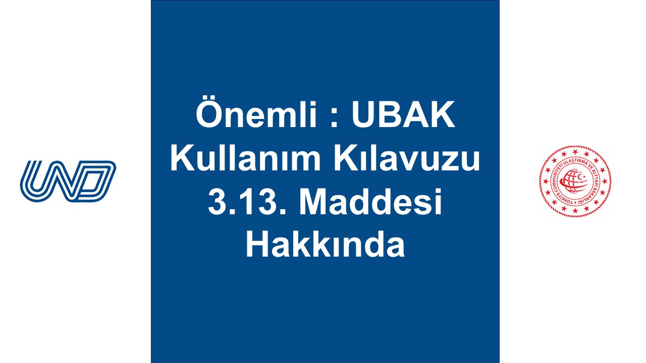 Önemli : UBAK Kullanım Kılavuzu 3.13. Maddesi Hakkında