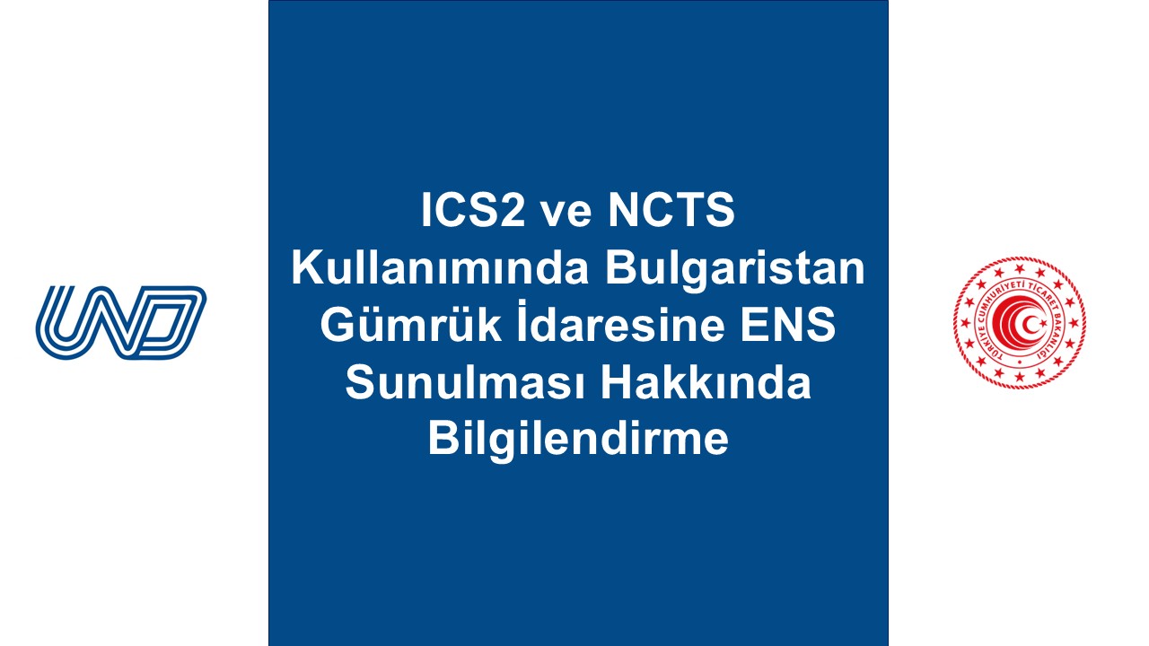Hatırlatma: ICS2 ve NCTS Kullanımında Bulgaristan Gümrük İdaresine ENS Sunulması Hakkında