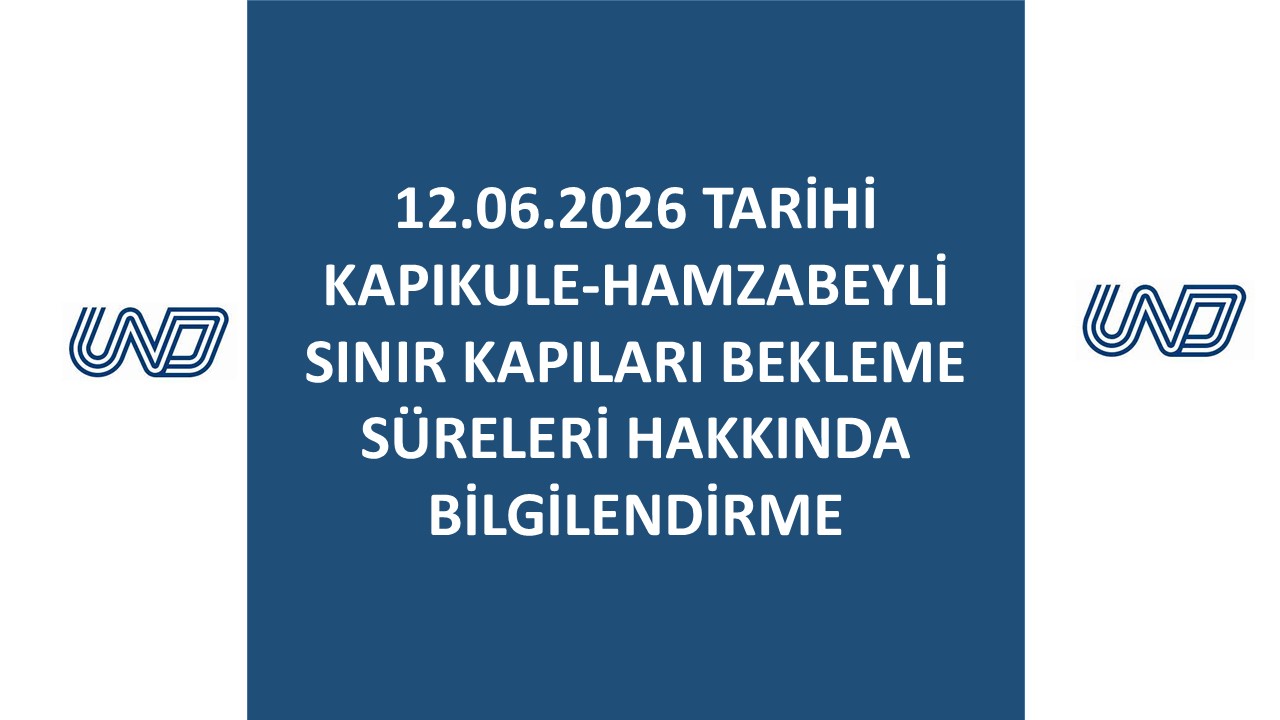 12.06.2026 Tarihi Kapıkule-Hamzabeyli Sınır Kapıları Bekleme Süreleri Hakkında Bilgilendirme