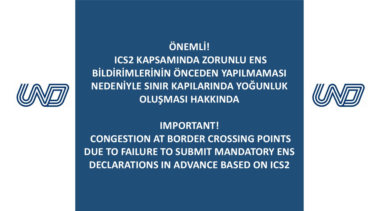 ÖNEMLİ: ICS2 Kapsamında Zorunlu ENS Bildirimlerinin Önceden Yapılmaması Nedeniyle Sınır Kapılarında Yoğunluk Oluşması Hakkında