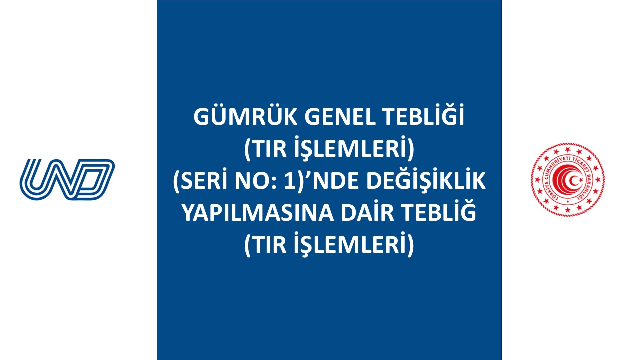1 Seri No'lu Gümrük Genel Tebliği Değişikliği Hakkında Bilgilendirme