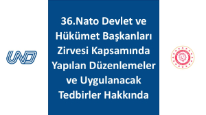 36.Nato Devlet ve Hükümet Başkanları Zirvesi Kapsamında Yapılan Düzenlemeler ve Uygulanacak Tedbirler Hakkında