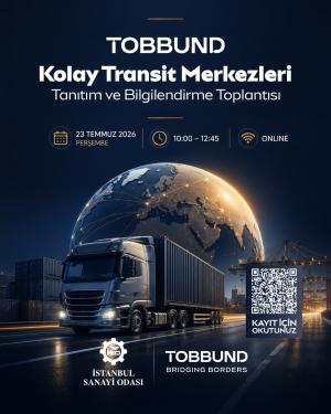 TOBBUND ve İstanbul Sanayi Odası'ndan Kolay Transit Merkezleri Bilgilendirme Toplantısı