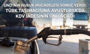 UND’nin Hukuk Mücadelesi Sonuç Verdi: Türk Taşımacısına Avusturya'da Taşımacısına Avustuya’da KDV İadesinin Önü Açıldı