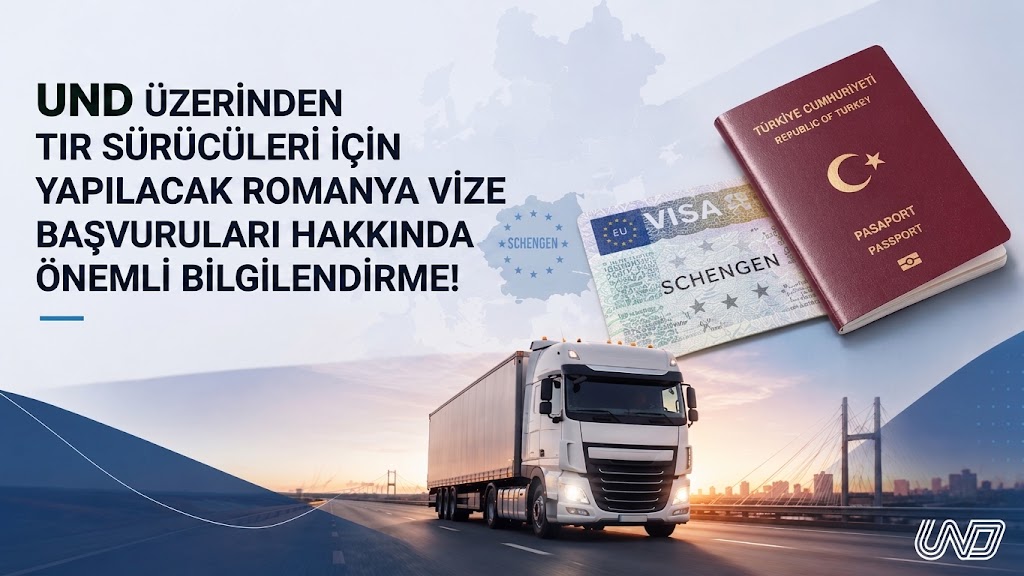 UND Üzerinden Tır Sürücüleri İçin Yapılacak Romanya Vize Başvuruları Hakkında Önemli Bilgilendirme!