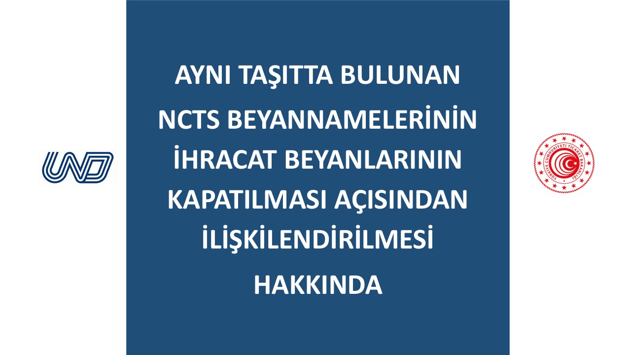Aynı Taşıtta Bulunan NCTS Beyannamelerinin İhracat Beyanlarının Kapatılması Açısından İlişkilendirilmesi Hakkında Bilgilendirme