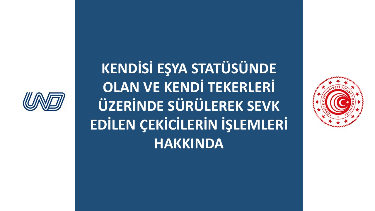 Kendisi Eşya Statüsünde Olan ve Kendi Tekerleri Üzerinde Sürülerek Sevk Edilen Çekicilerin İşlemleri Hakkında